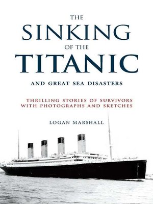 cover image of The Sinking of the Titanic and Great Sea Disasters: Thrilling Stories of Survivors with Photographs and Sketches